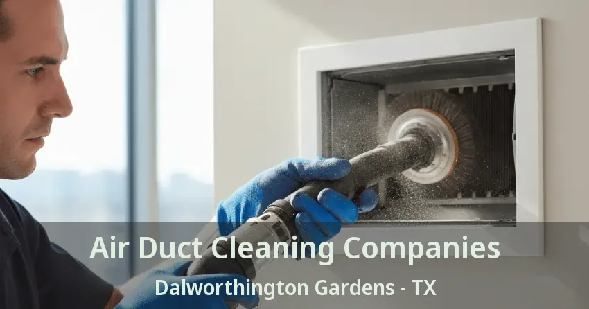 Air Duct Cleaning Companies Dalworthington Gardens - TX Air Duct Cleaning Companies Dalworthington Gardens - TX