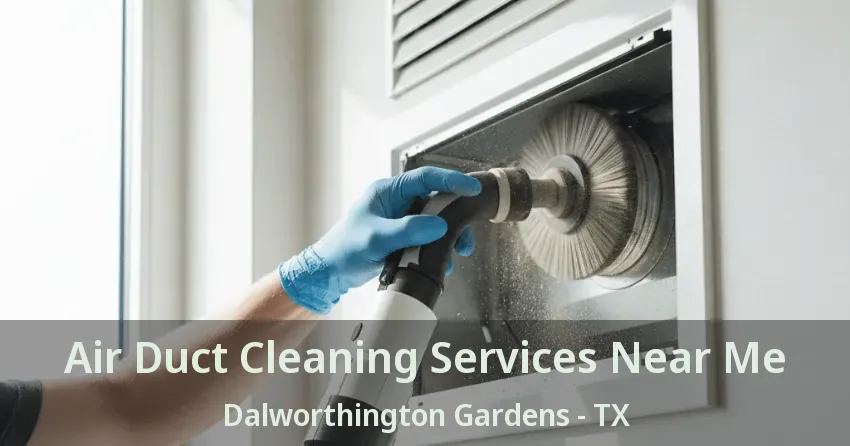 Air Duct Cleaning Services Near Me Dalworthington Gardens - TX