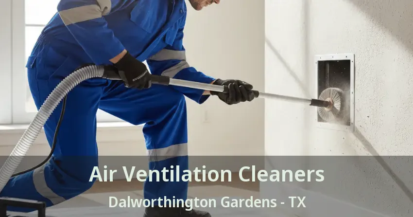 Air Ventilation Cleaners Dalworthington Gardens - TX Air Ventilation Cleaners Dalworthington Gardens - TX