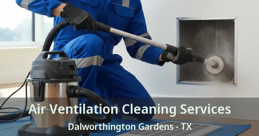 Air Ventilation Cleaning Services Dalworthington Gardens - TX