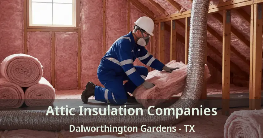 Attic Insulation Companies Dalworthington Gardens - TX