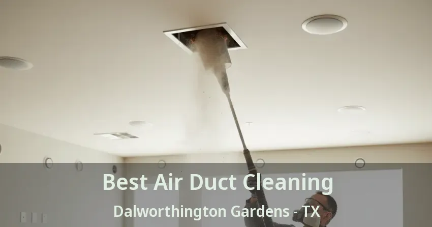 Best Air Duct Cleaning Dalworthington Gardens - TX Best Air Duct Cleaning Dalworthington Gardens - TX