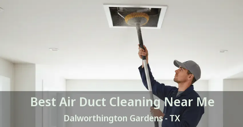 Best Air Duct Cleaning Near Me Dalworthington Gardens - TX Best Air Duct Cleaning Near Me Dalworthington Gardens - TX