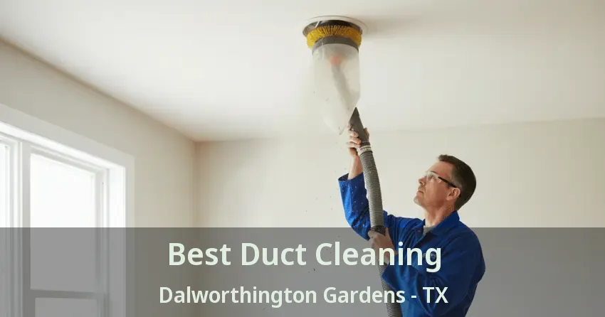 Best Duct Cleaning Dalworthington Gardens - TX