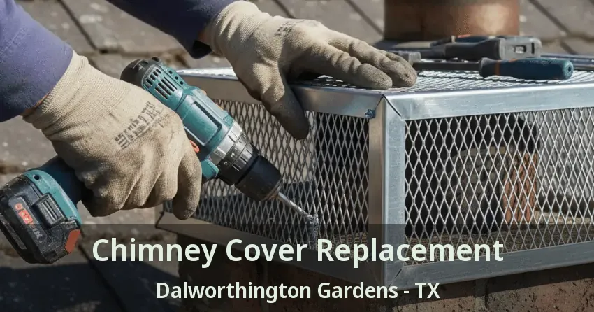 Chimney Cover Replacement Dalworthington Gardens - TX