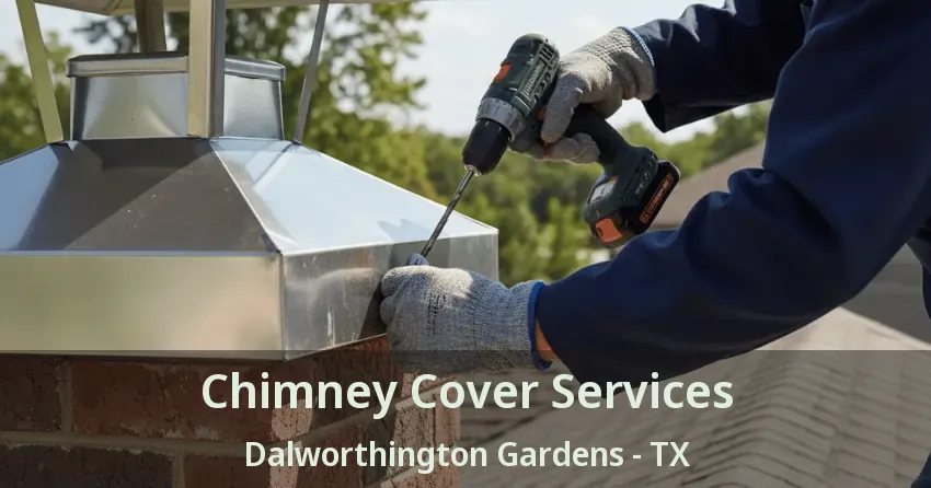 Chimney Cover Services Dalworthington Gardens - TX