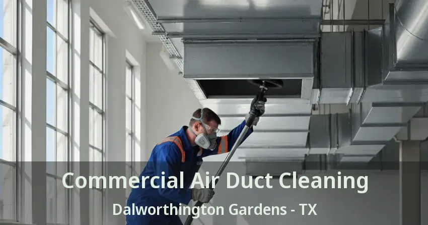 Commercial Air Duct Cleaning Dalworthington Gardens - TX