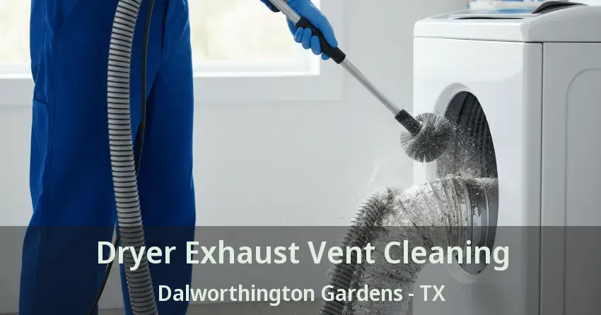 Dryer Exhaust Vent Cleaning Dalworthington Gardens - TX Dryer Exhaust Vent Cleaning Dalworthington Gardens - TX
