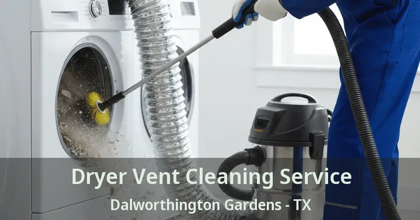 Dryer Vent Cleaning Service Dalworthington Gardens - TX Dryer Vent Cleaning Service Dalworthington Gardens - TX