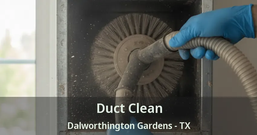 Duct Clean Dalworthington Gardens - TX Duct Clean Dalworthington Gardens - TX