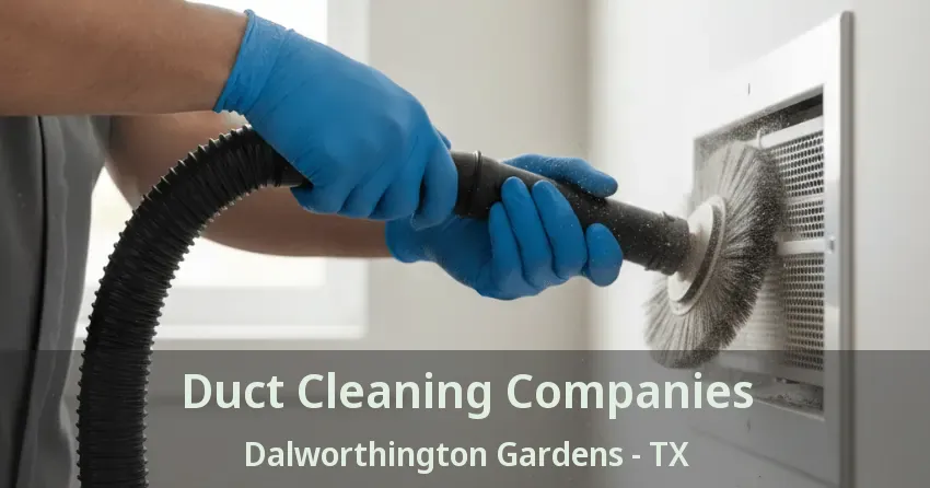 Duct Cleaning Companies Dalworthington Gardens - TX