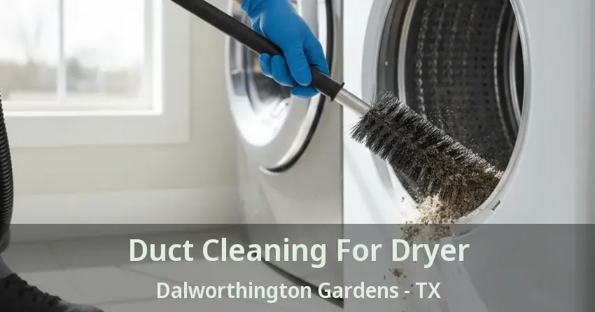 Duct Cleaning For Dryer Dalworthington Gardens - TX
