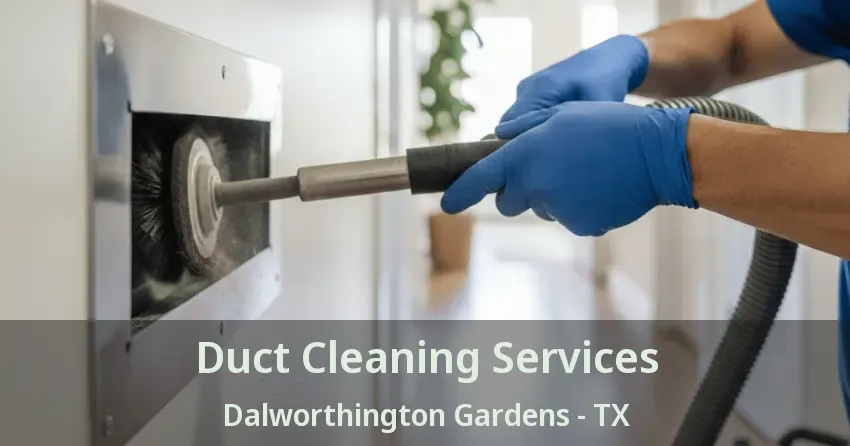 Duct Cleaning Services Dalworthington Gardens - TX