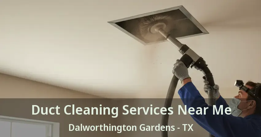 Duct Cleaning Services Near Me Dalworthington Gardens - TX
