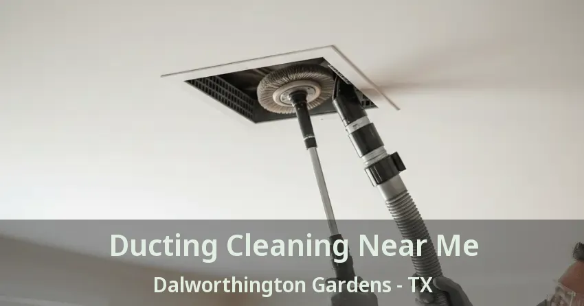 Ducting Cleaning Near Me Dalworthington Gardens - TX