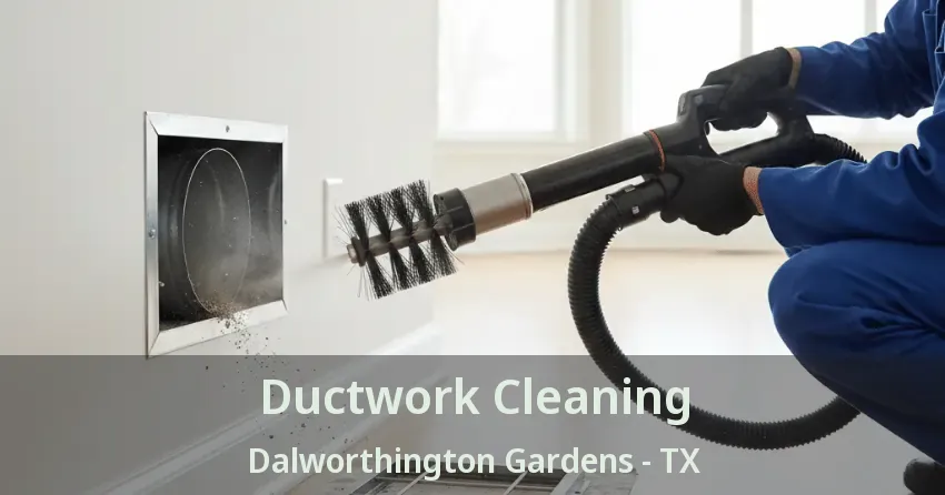 Ductwork Cleaning Dalworthington Gardens - TX