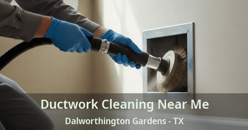 Ductwork Cleaning Near Me Dalworthington Gardens - TX