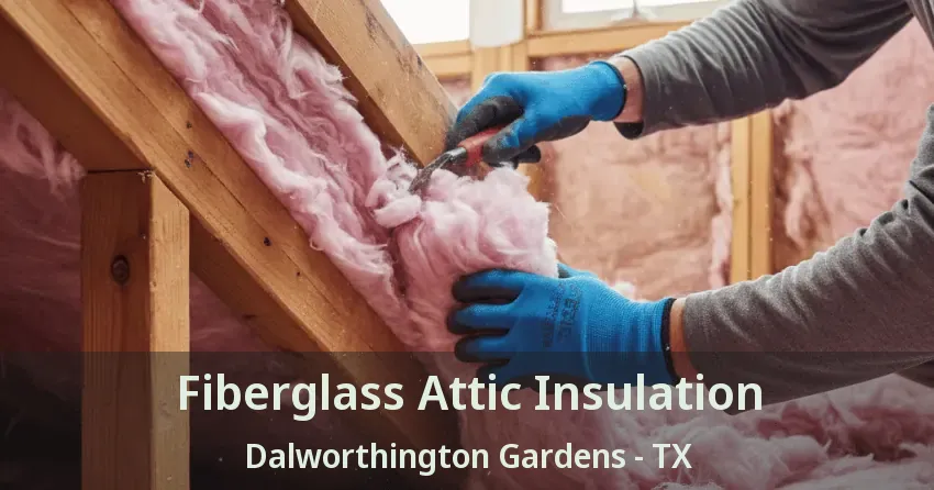 Fiberglass Attic Insulation Dalworthington Gardens - TX