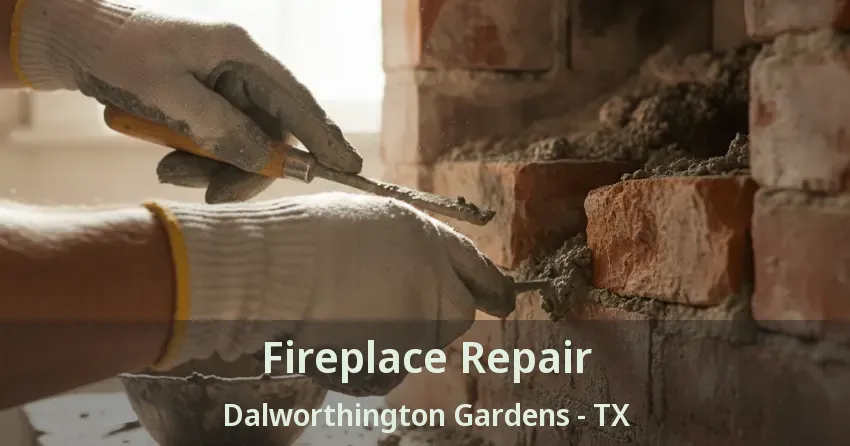 Fireplace Repair Dalworthington Gardens - TX