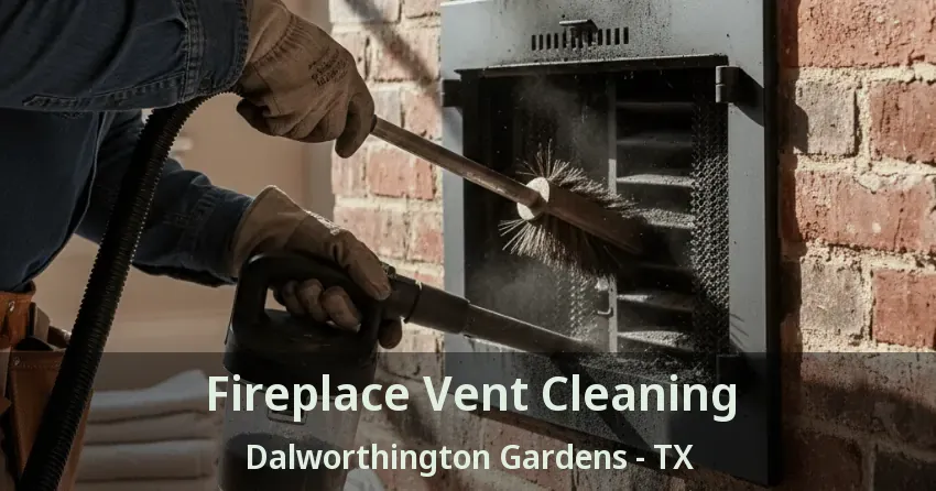 Fireplace Vent Cleaning Dalworthington Gardens - TX