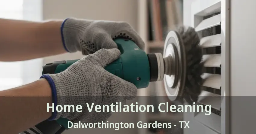 Home Ventilation Cleaning Dalworthington Gardens - TX Home Ventilation Cleaning Dalworthington Gardens - TX