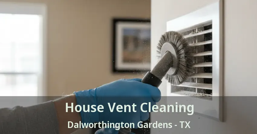 House Vent Cleaning Dalworthington Gardens - TX
