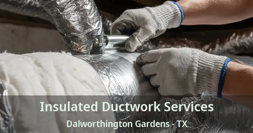 Insulated Ductwork Services Dalworthington Gardens - TX