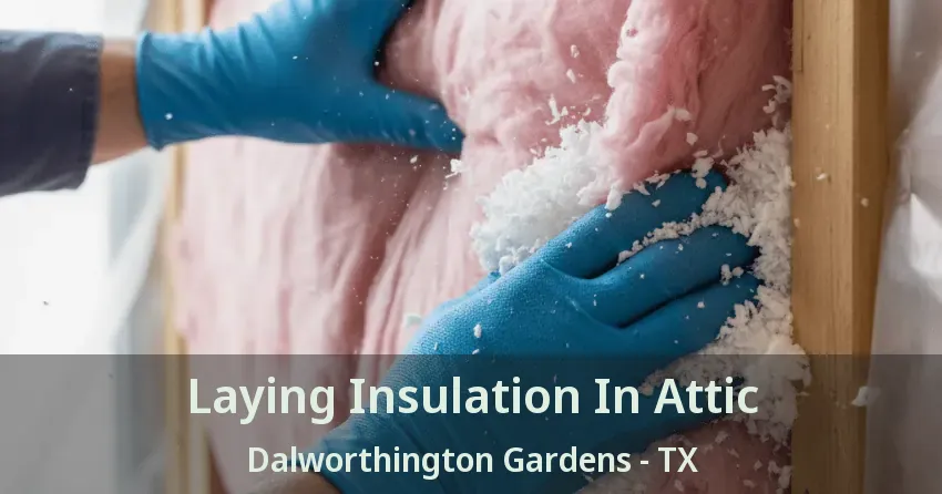 Laying Insulation In Attic Dalworthington Gardens - TX