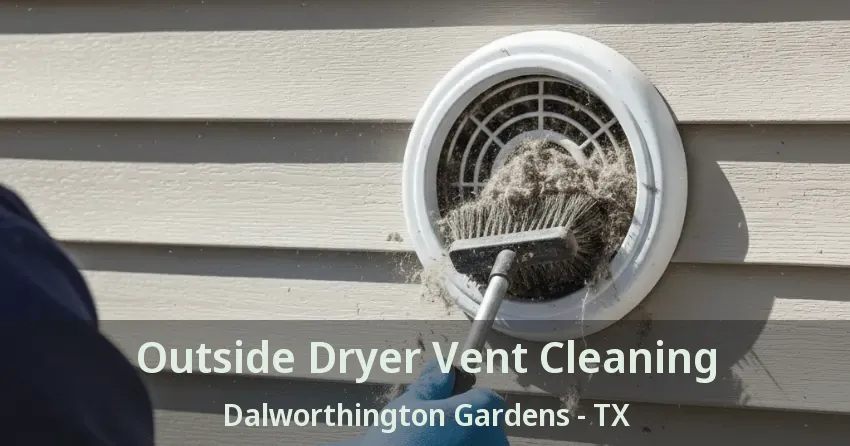 Outside Dryer Vent Cleaning Dalworthington Gardens - TX