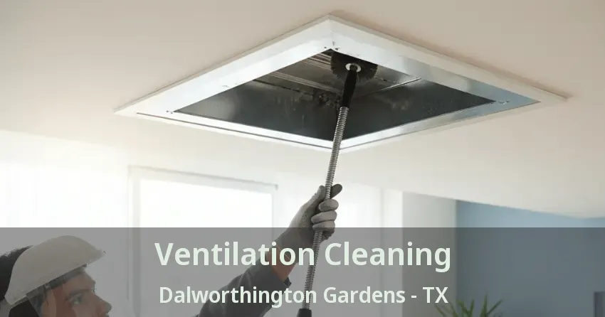 Ventilation Cleaning Dalworthington Gardens - TX