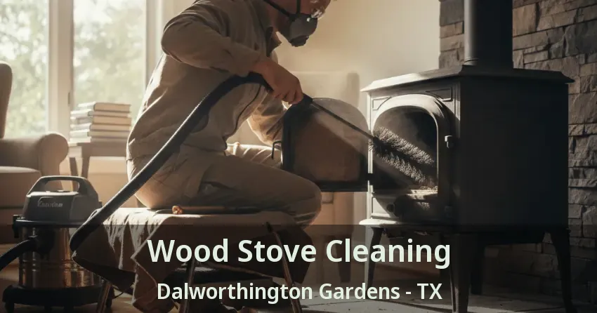 Wood Stove Cleaning Dalworthington Gardens - TX