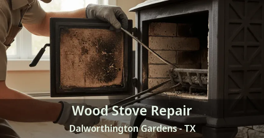 Wood Stove Repair Dalworthington Gardens - TX